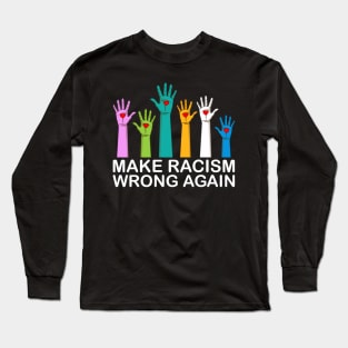 Make Racism Wrong Again Anti Racism Gift Long Sleeve T-Shirt